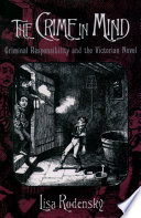 The crime in mind : criminal responsibility and the Victorian novel /