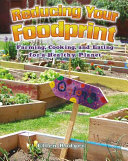 Reducing your foodprint : farming, cooking, and eating for a healthy planet /