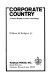 Corporate country ; a state shaped to suit technology / [by] William H. Rodgers, Jr.