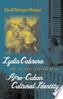 Lydia Cabrera and the construction of an Afro-Cuban cultural identity /