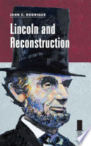 Lincoln and reconstruction / John C. Rodrigue.