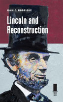 Lincoln and Reconstruction / John C. Rodrigue.