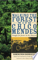 Walking the forest with Chico Mendes : struggle for justice in the Amazon /