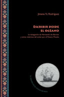 Escribir desde el Oceano : la navegacion de Hernando de Alarcon y otras retoricas del andar por el Nuevo Mundo /