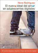 El nuevo ideal del amor en adolescentes digitales : el control obsesivo dentro y fuera del mundo digital /