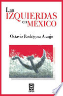 Las izquierdas en Mexico / Octavio Rodriguez Araujo.