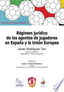 Regimen juridico de los agentes de jugadores en Espana y la Union Europea /