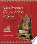 The coronation chair and stone of Scone : history, archaeology and conservation /