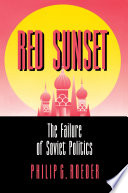 Red sunset : the failure of Soviet politics /