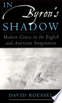 In Byron's shadow : modern Greece in the English & American imagination / David Roessel.