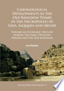 Chronological developments in the Old Kingdom tombs in the necropoleis of Giza, Saqqara and Abusir : toward an economic decline during the early dynastic period and the Old Kingdom /