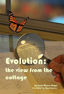 Evolution : the view from the cottage / Jean-Pierre Rogel ; translated by Nigel Spencer.