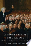 Apostles of equality : the Birneys, the Republicans, and the Civil War / D. Laurence Rogers.