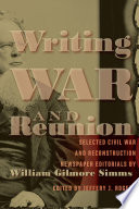 Writing war and reunion : selected Civil War and Reconstruction newspaper editorials /