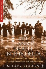 Life and death in the Delta : African American narratives of violence, resilience, and social change / Kim Lacy Rogers.