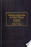 Teaching approaches in music theory : an overview of pedagogical philosophies / Michael R. Rogers.