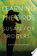 Learning the birds : a midlife adventure /