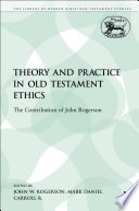 Theory and practice in Old Testament ethics / John Rogerson ; edited and with an introduction by M. Daniel Carroll R.