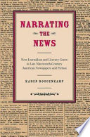 Narrating the news : new journalism and literary genre in late nineteenth-century American newspapers and fiction /