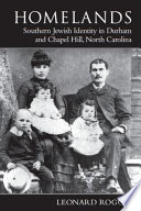 Homelands southern Jewish identity in Durham and Chapel Hill, North Carolina / Leonard Rogoff.