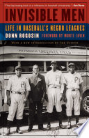 Invisible men : life in baseball's Negro leagues / by Donn Rogosin ; introduction by Monte Irvin.