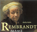 Rembrandt : an A to Z / Shelley Rohde.