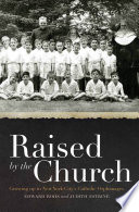 Raised by the Church : growing up in New York City's Catholic orphanages /