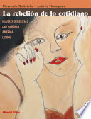 La rebelion de lo cotidiano : mujeres generosas que cambian America Latina / Florencia Roitstein, Andres Thompson.