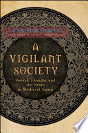 A vigilant society Jewish thought and the state in medieval Spain / Javier Roiz ; translated by Selma L. Margaretten.