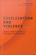 Civilization and violence : regimes of representation in nineteenth-century Colombia /
