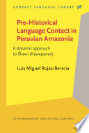 Pre-historical language contact in Peruvian Amazonia : a dynamic approach to Shawi (Kawapanan) / Luis Miguel Rojas-Berscia, University of Queensland.