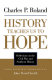 History teaches us to hope : reflections on the Civil War and southern history / Charles P. Roland ; edited and with an introduction by John David Smith.