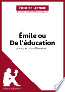 Emile Ou de l'education de Jean-Jacques Rousseau (Fiche de Lecture) : Resume Complet et Analyse detaillee de L'oeuvre /