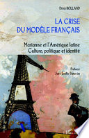 La crise du modele francais : Marianne et l'Amerique latine, culture, politique et identite /