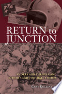 Return to Junction : Smokey and the Bear and other Aggie football stories / Gary Rollins '58 ; foreword by Jerry "Rat" Rhea '58 and Ray "Grubworm" Stevens '58.