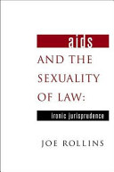 AIDS and the sexuality of law : ironic jurisprudence / Joe Rollins.