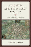 Avignon and its papacy, 1309-1417 : popes, institutions, and society / Joëlle Rollo-Koster.