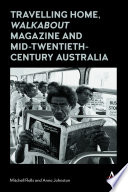 Travelling home, Walkabout magazine and mid-twentieth-century Australia /