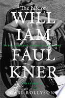 The life of william faulkner.