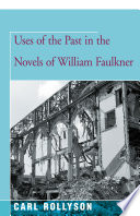 Uses of the past in the novels of William Faulkner /