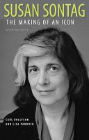 Susan Sontag : the making of an icon / Carl Rollyson and Lisa Paddock.
