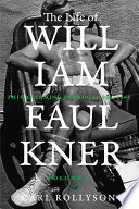The life of william faulkner. Carl Rollyson.