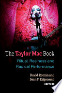 The Taylor Mac book : ritual, realness and radical performance / David Román & Sean F. Edgecomb