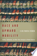 Race and upward mobility : seeking, gatekeeping, and other class strategies in postwar America /