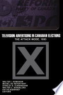 Television advertising in Canadian elections : the attack mode, 1993 /