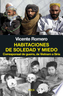 Habitaciones de soledad y miedo : corresponsal de guerra, de Vietnam a Siria /