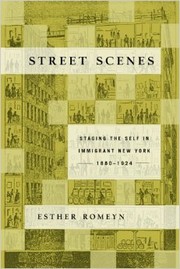 Street scenes : staging the self in immigrant New York, 1880-1924 /