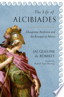 The life of Alcibiades : dangerous ambition and the betrayal of Athens /