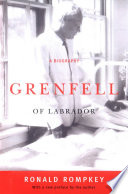 Grenfell of Labrador : a biography / Ronald Rompkey.