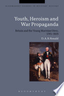 Youth, heroism and war propaganda : Britain and the young maritime hero, 1745-1820 /